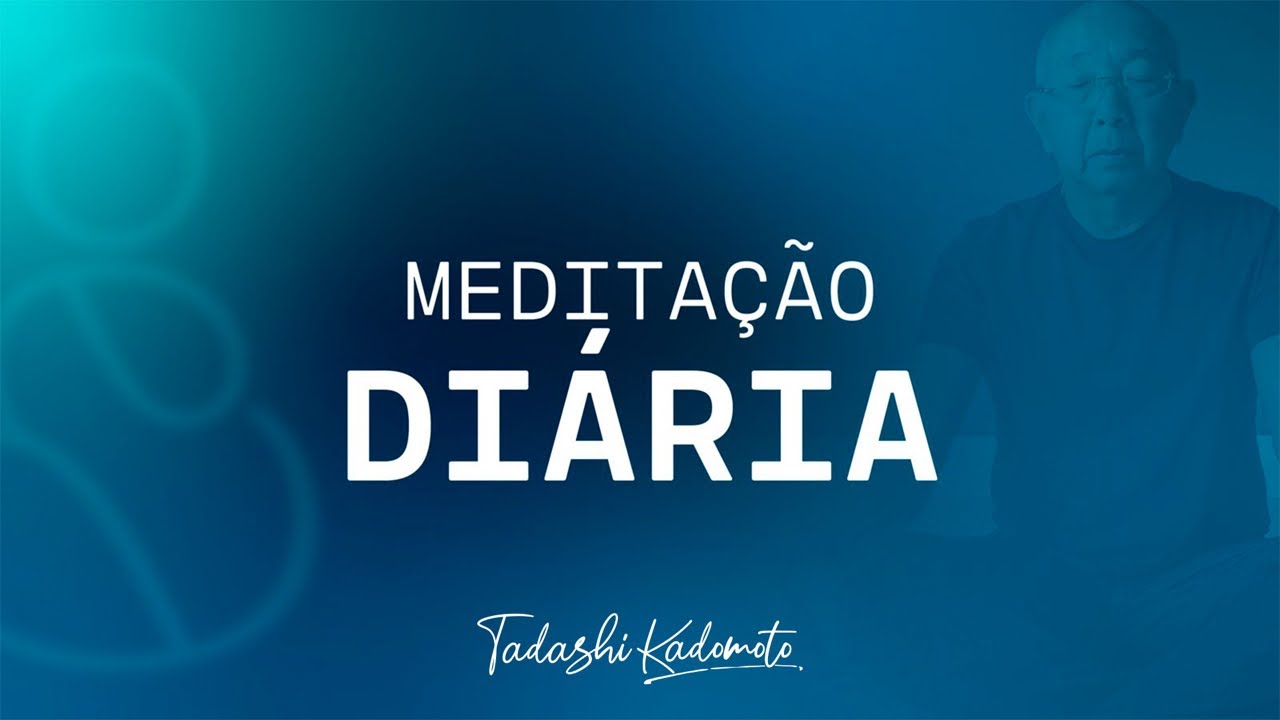 MEDITAÇÃO 13/03 ÀS 6H | TADASHI KADOMOTO