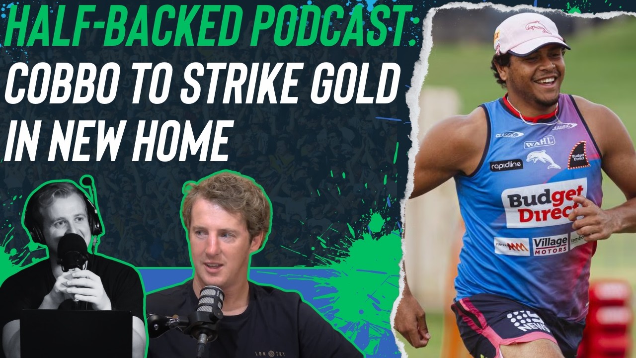 Half-Backed NRL podcast: Cobbo to strike gold in new home