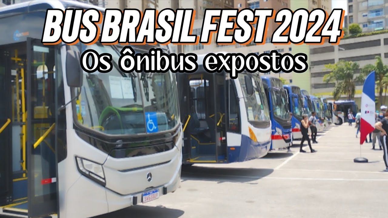 BUS BRASIL FEST 2024 - OS ÔNIBUS EXPOSTOS!!!