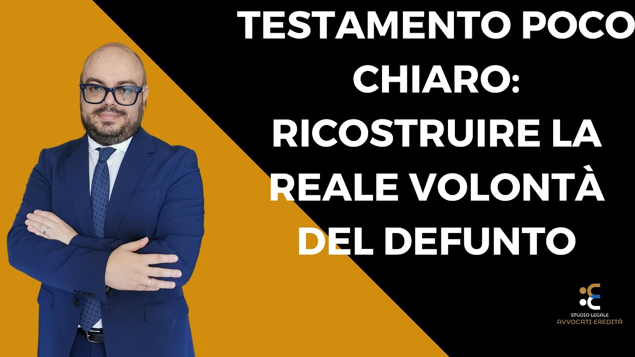 Testamento poco chiaro: ricostruire la reale volontà del defunto
