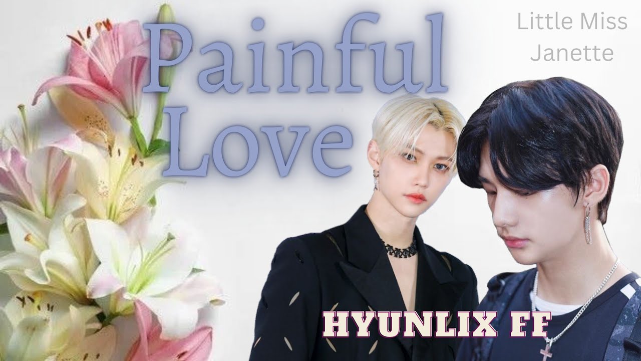 Painful Love - Episode 04 | HyunLix FF