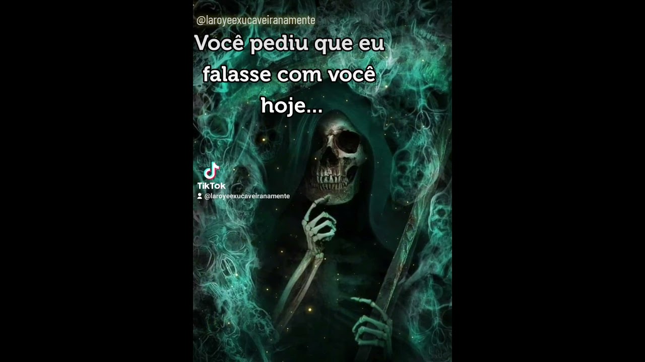 Você pediu que eu falasse com você... Salve Exu Caveira