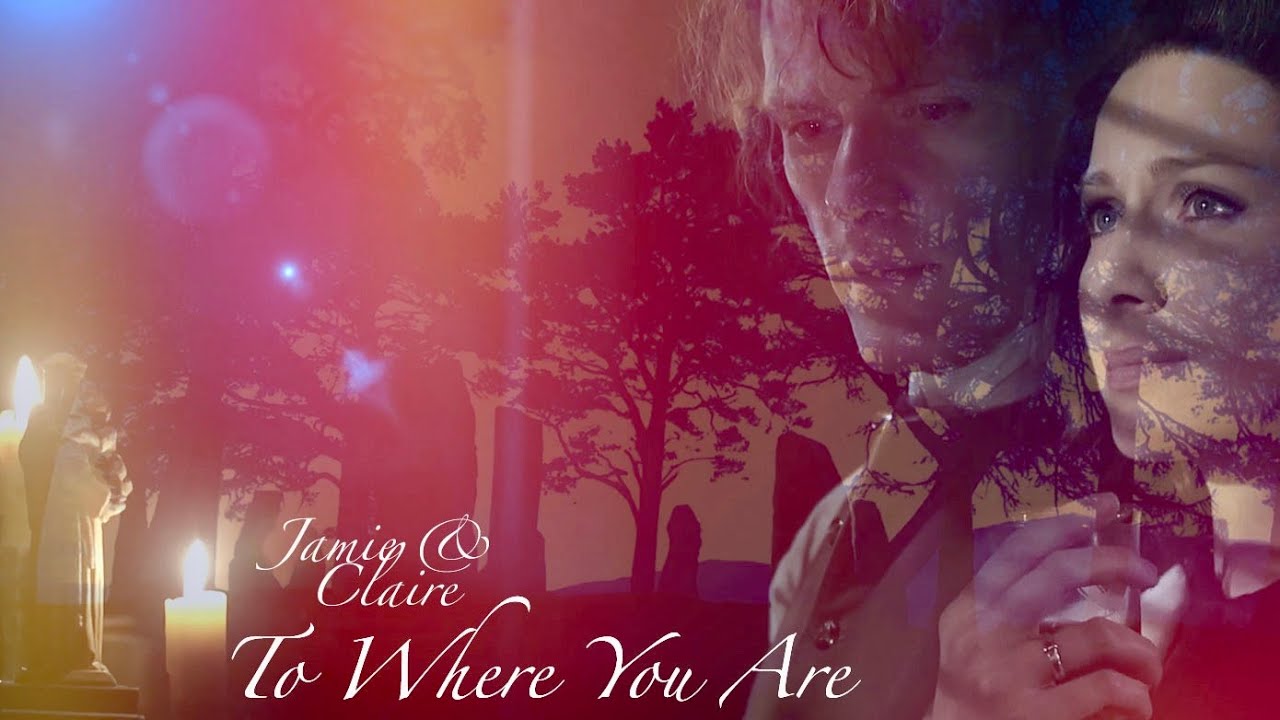 Outlander | Jamie & Claire | To Where You Are |  Season 1 - 3