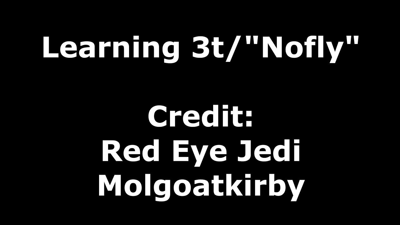 How to Learn 3t/Nofly (READ DESCRIPTION)