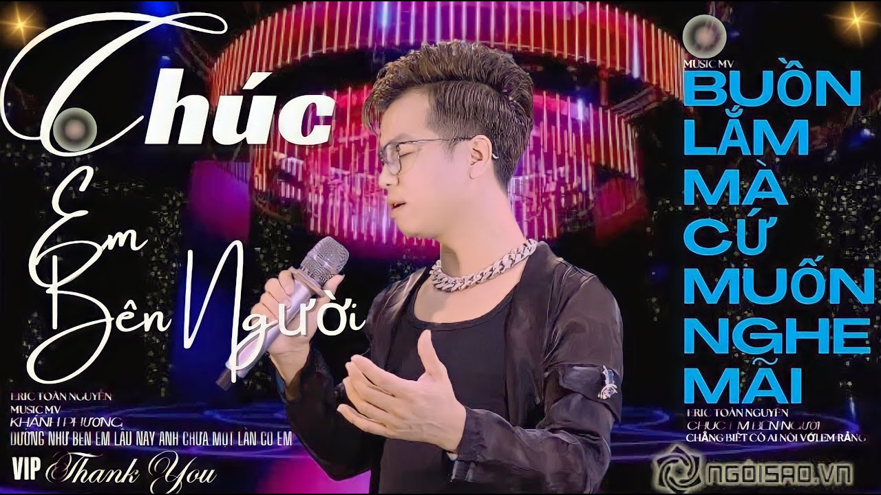 CH&Uacute;C EM B&Ecirc;N NGƯỜI, Eric To&agrave;n Nguyễn, Kh&aacute;nh To&agrave;n, Cover qu&aacute; hay đốn tim bạn nghe, Kh&aacute;nh Phương MV