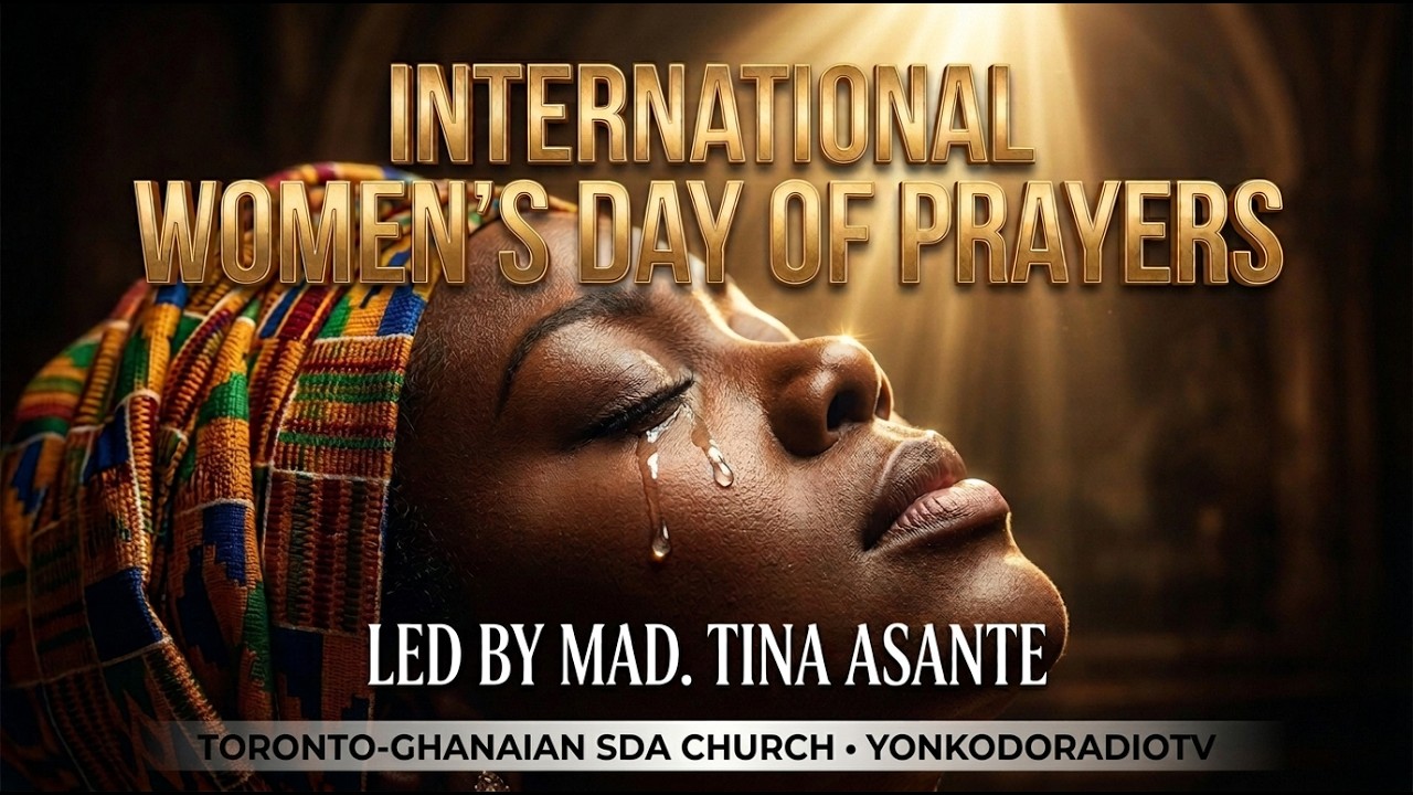 TORONTO-GHANAIAN SDA CHURCH INTERNATIONAL WOMEN'S WEEK OF PRAYER SABBATH SERVICE