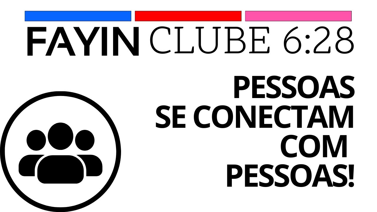 PESSOAS SE CONECTAM COM PESSOAS | CLUBE 6:28