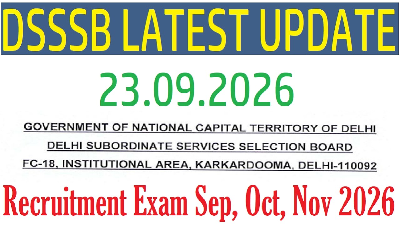 DSSSB LATEST UPDATE 09/23/2026, DSSSB TEACHERS & OTHERS RECRUITMENT EXAM September October November