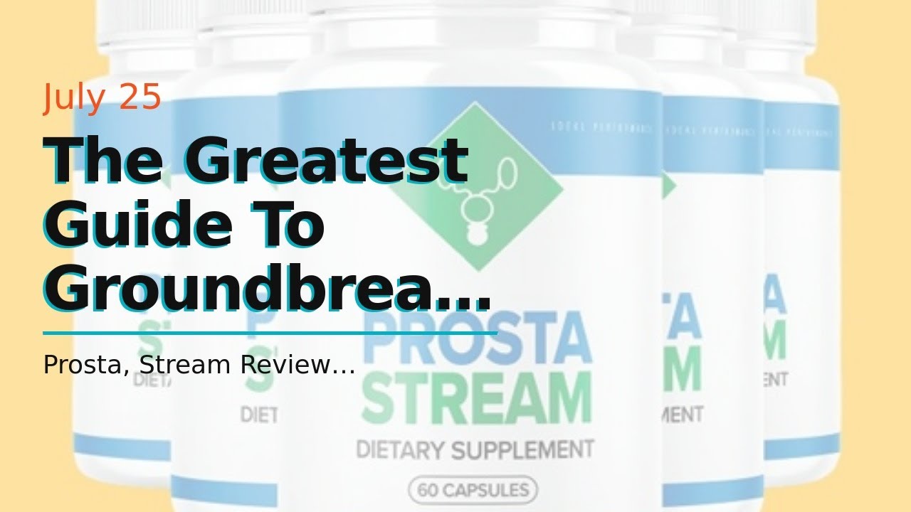 The Greatest Guide To Groundbreaking New Report on ProstaStream Ingredients