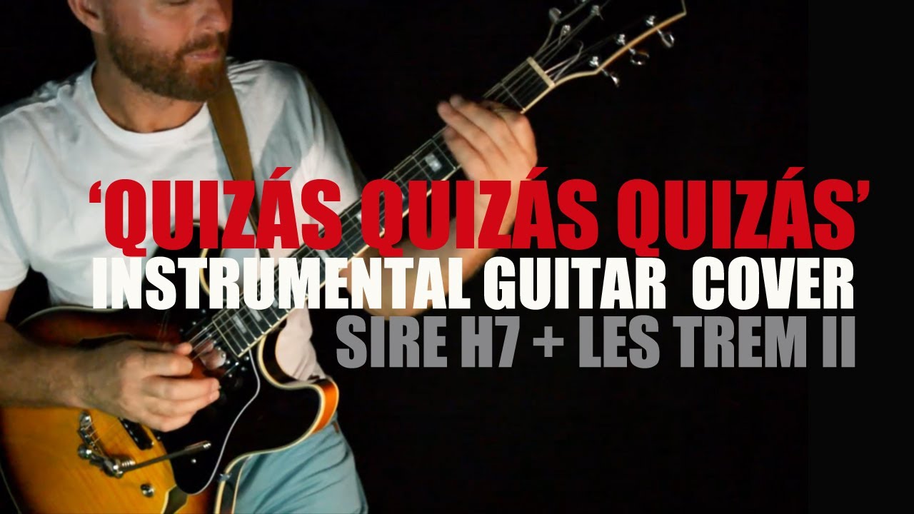 'Quizás Quizás Quizás' (Osvaldo Farrés, 1947) / Sire H7 Guitar with Duesemberg Less Trem II