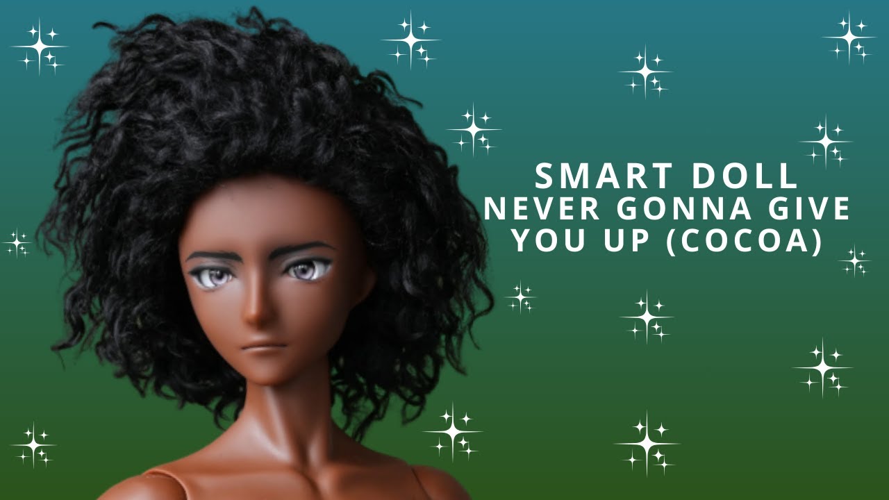 Smart Doll Never Gonna Give You Up Cocoa Boy Opening!