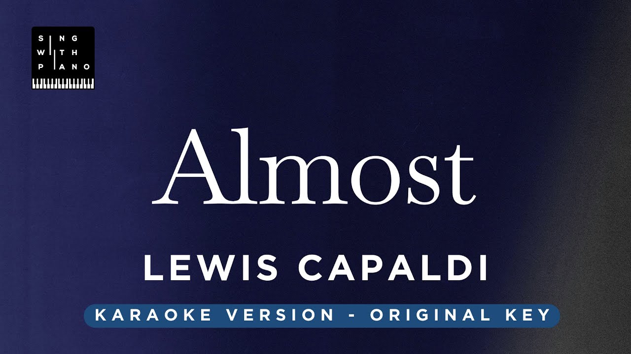 Almost - Lewis Capaldi (Original Key Karaoke) - Piano Instrumental Cover with Lyrics