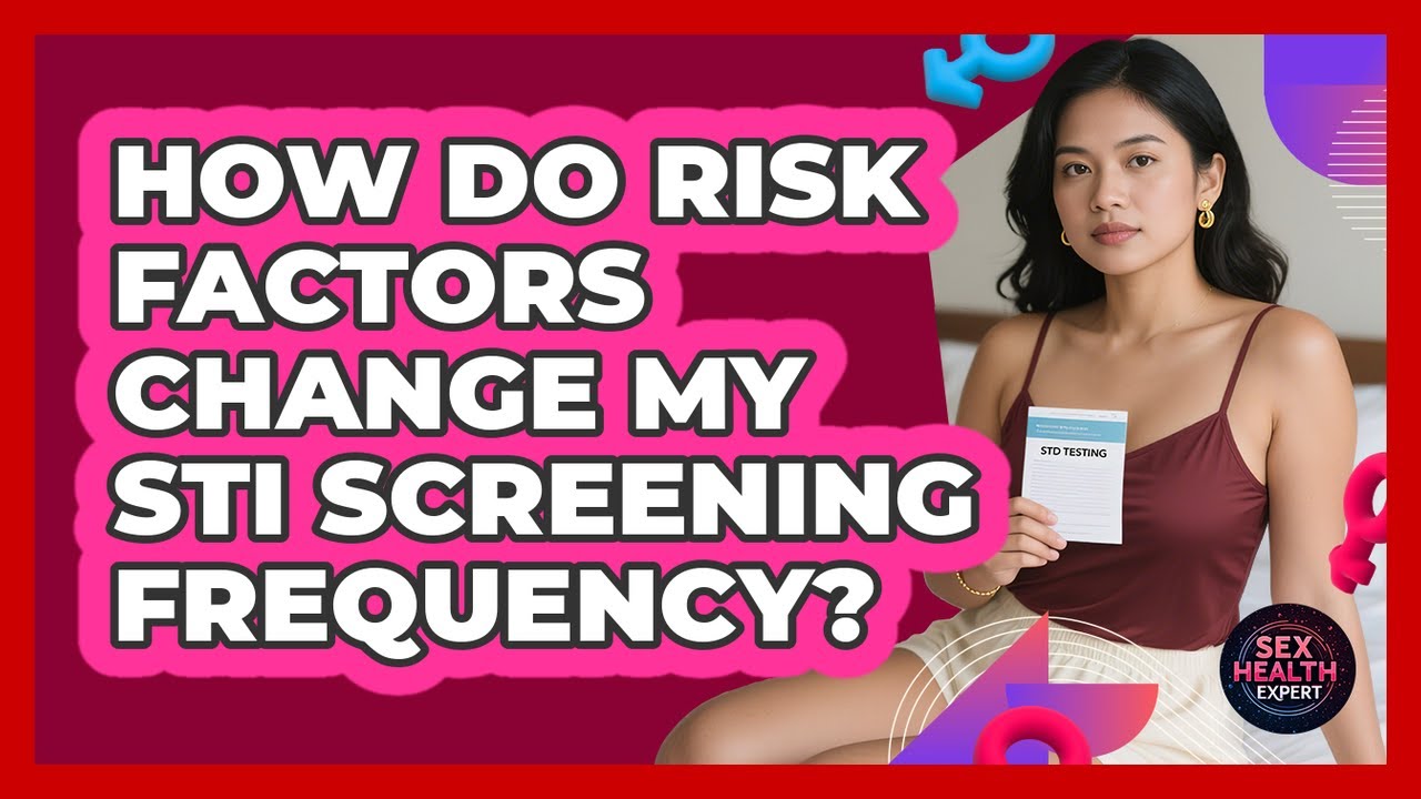 How Do Risk Factors Change My STI Screening Frequency? - Sex Health Expert