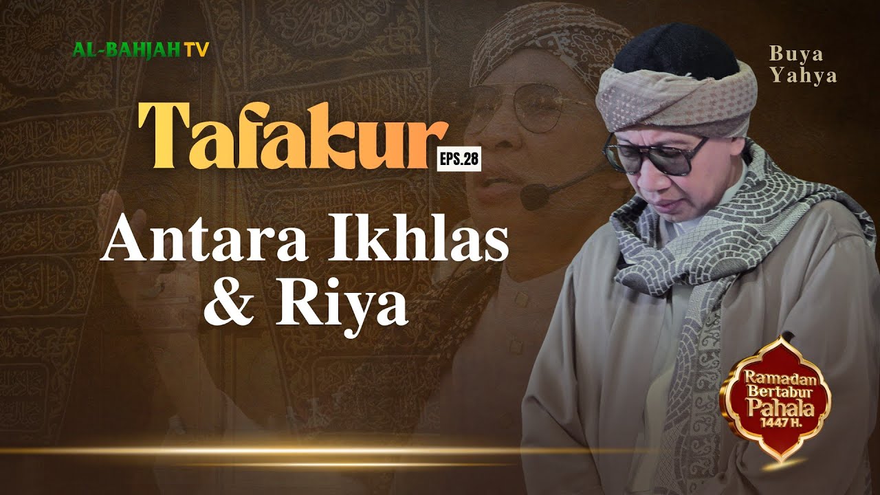TAFAKUR EPS 28 | Antara Ikhlas & Riya - Buya Yahya