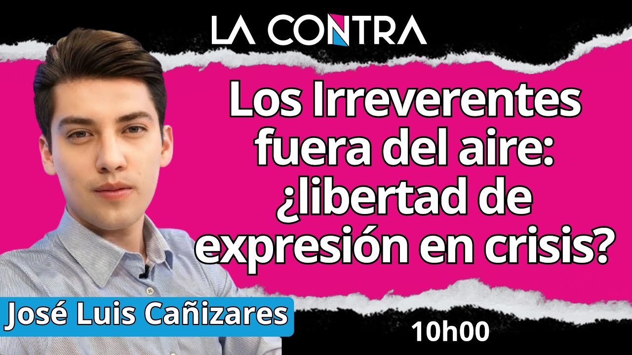 🔴 LOS IRREVERENTES FUERA DEL AIRE: ¿LA LIBERTAD DE EXPRESIÓN ESTÁ EN CRISIS? JOSÉ LUIS CAÑIZARES