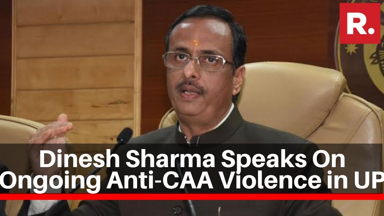 UP Dy CM Dinesh Sharma Speaks To Republic TV Over Ongoing Anti-CAA Violence & Clashes In The State