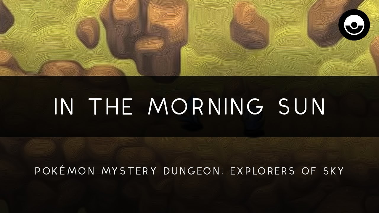 Pokémon Mystery Dungeon: Explorers of Sky: In The Morning Sun Orchestral Arrangement