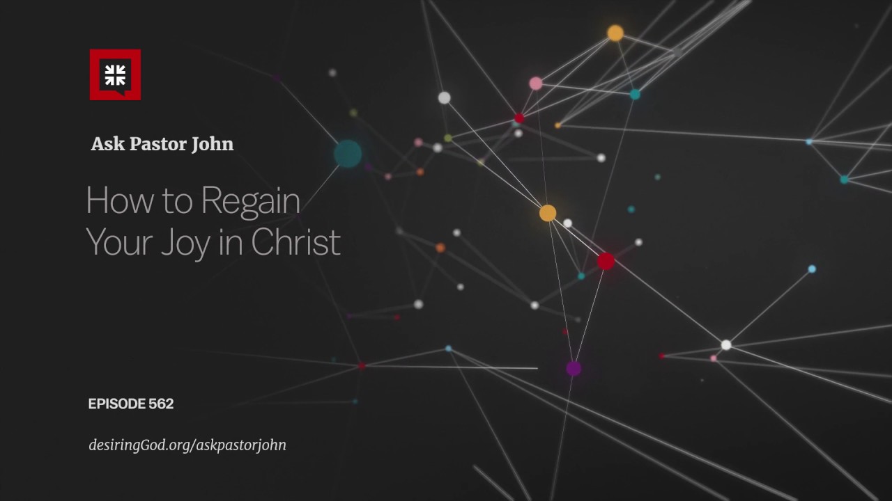 How to Regain Your Joy in Christ