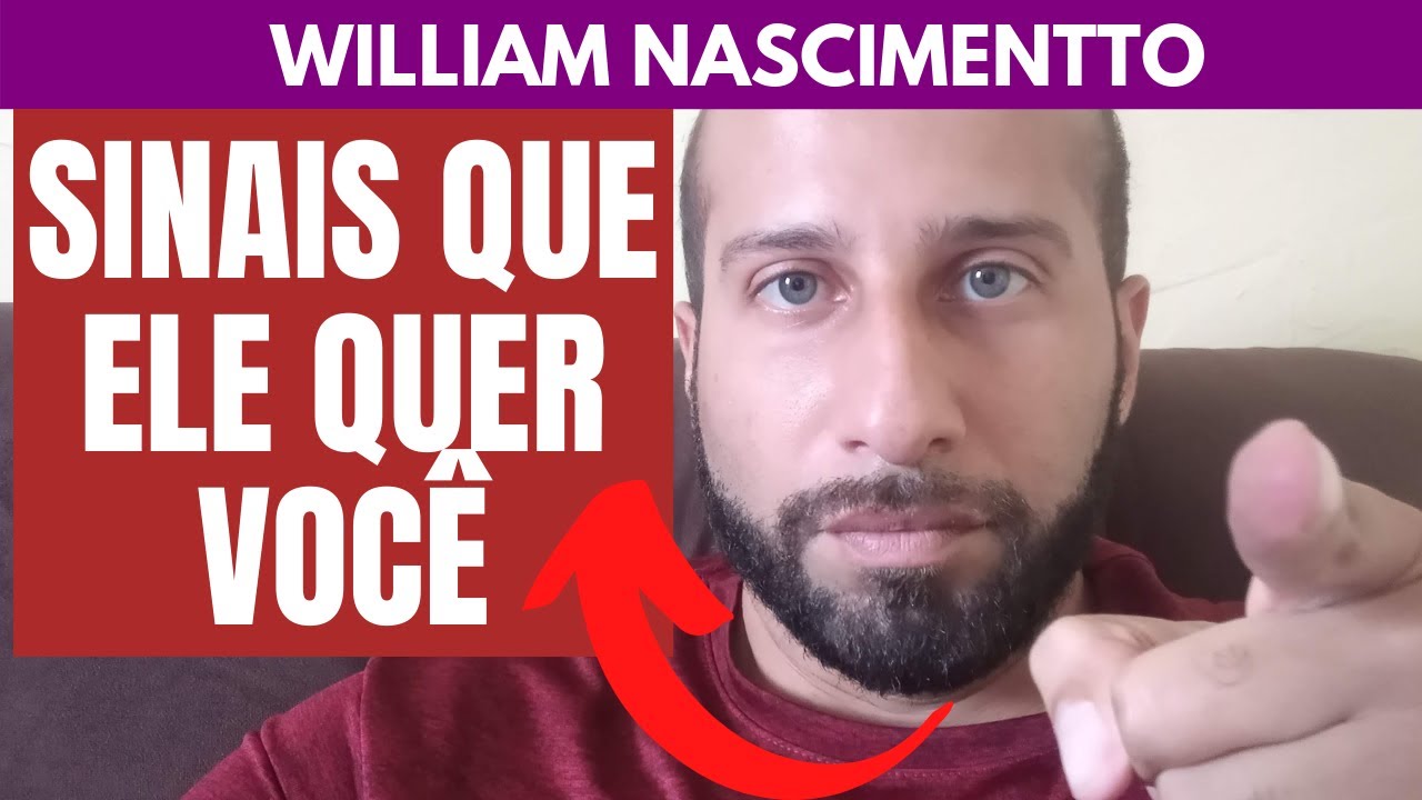 7 Sinais de que ELE REALMENTE QUER VOCÊ | William Nascimentto