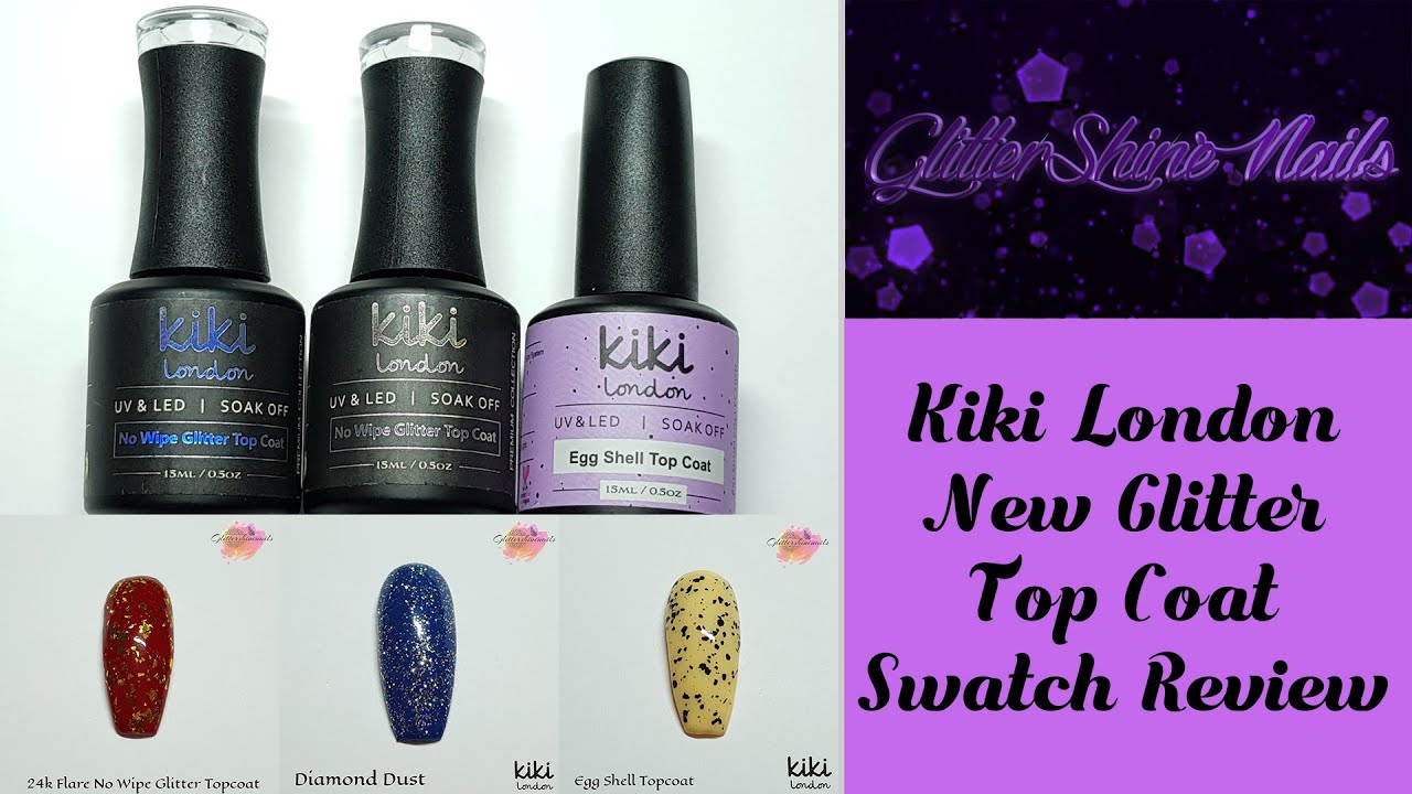 Glitter Top Coat Swatch Review Including Egg Shell Topcoat Kiki London