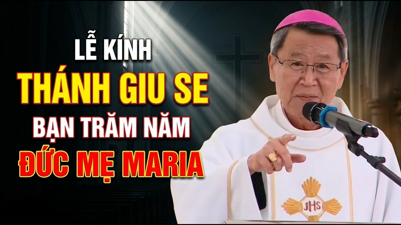 LỄ KÍNH THÁNH GIU SE BẠN TRĂM NĂM CỦA ĐỨC MẸ MARIA NGÀY 19-3-2026 . ĐỨC CHA KHẢM GIẢNG MỚI NHẤT