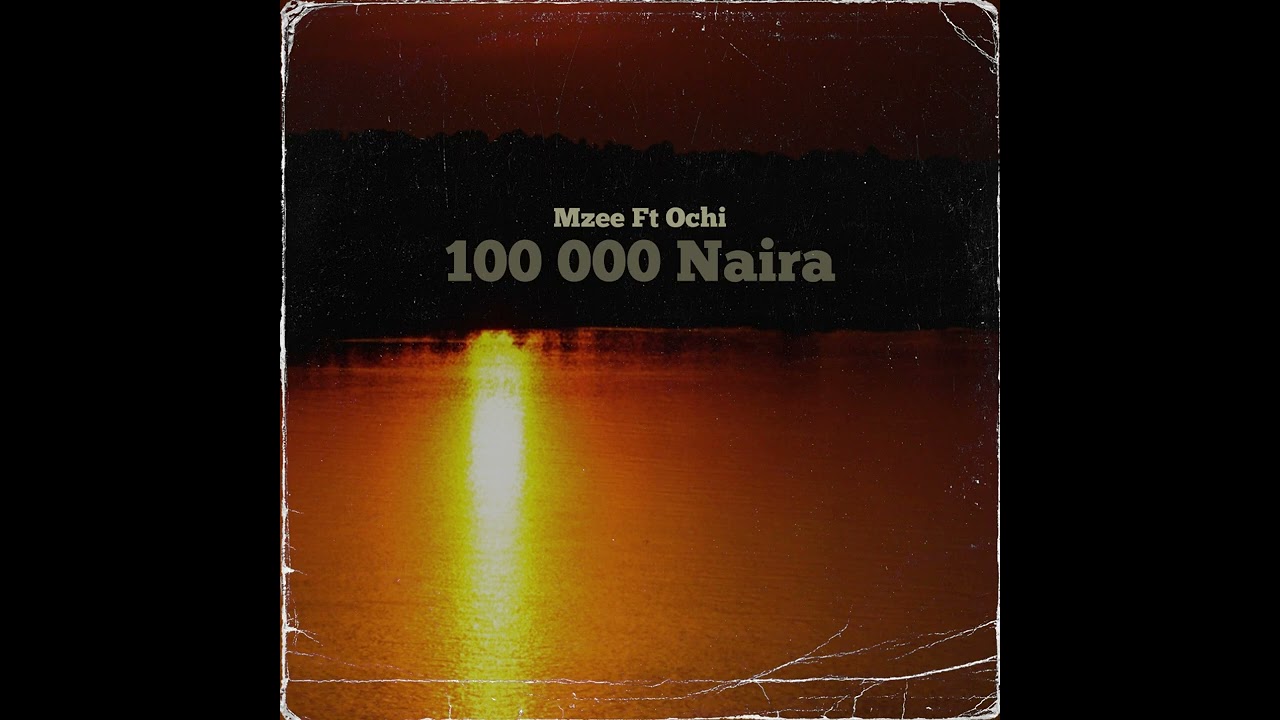 Mzee Ft Ochi  - 100 000 Naira