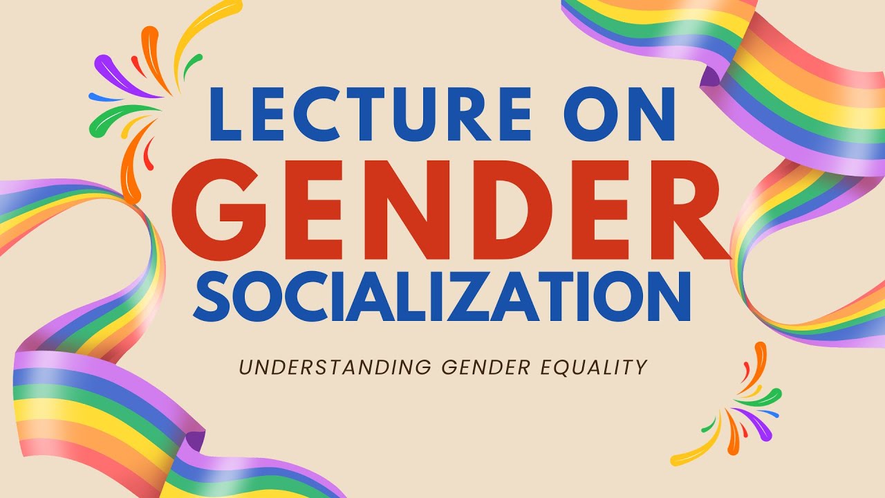 LECTURE ON GENDER SOCIALIZATION