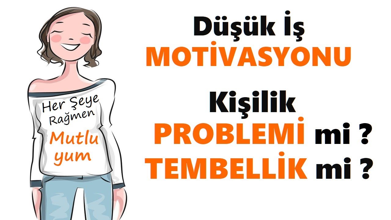 Düşük MOTİVASYON bir KİŞİLİK PROBLEMİ mi yoksa TEMBELLİK mi ?