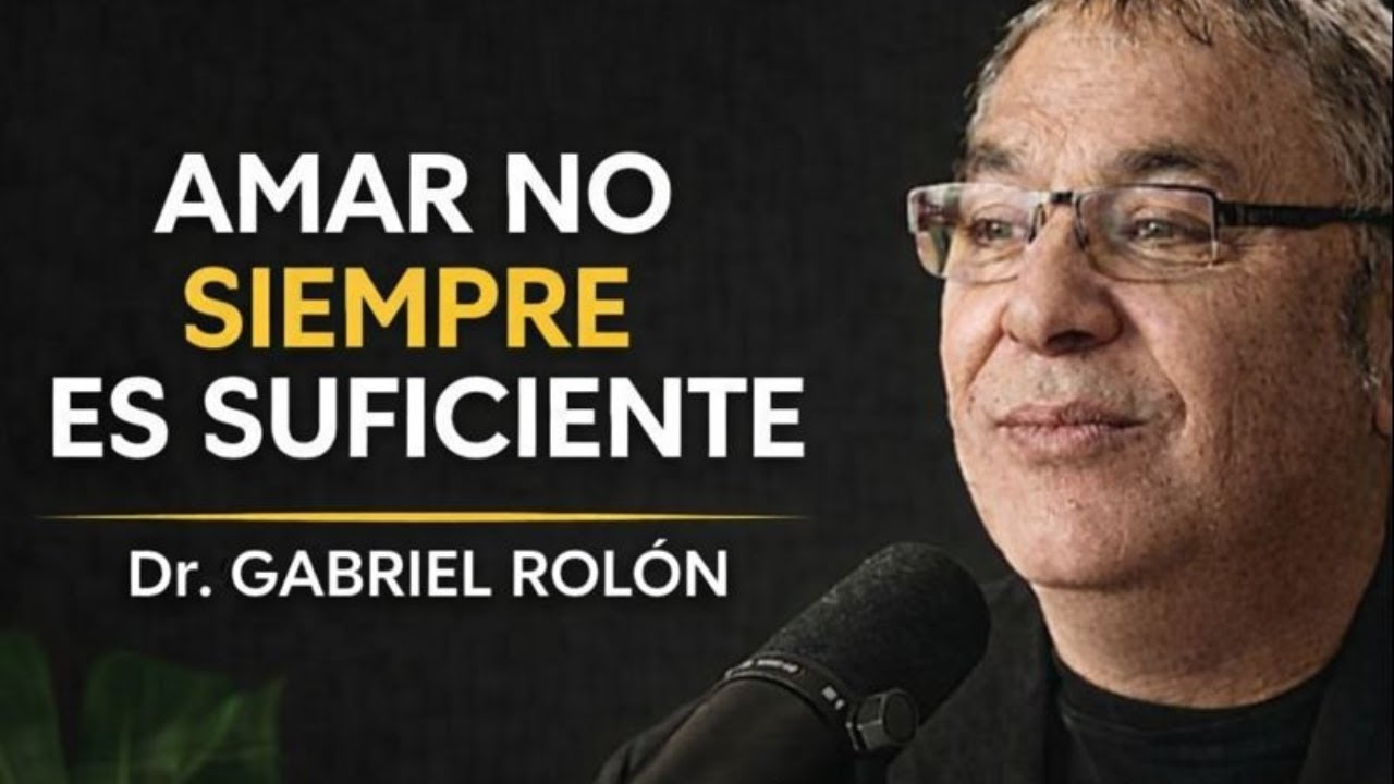 Amar no siempre es suficiente: la verdad que nadie quiere aceptar | DR. GABRIEL ROLÓN