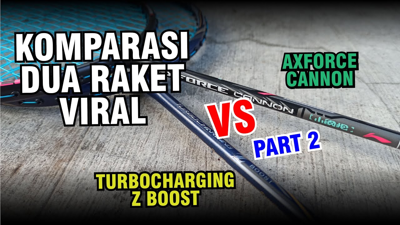 Komparasi Lining AXFORCE Cannon vs Turbocharging Z Boost - PART 2