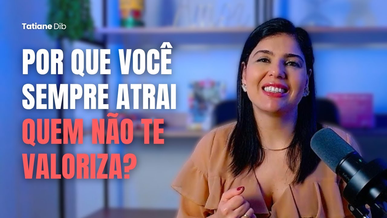Por que você atrai quem não te valoriza?