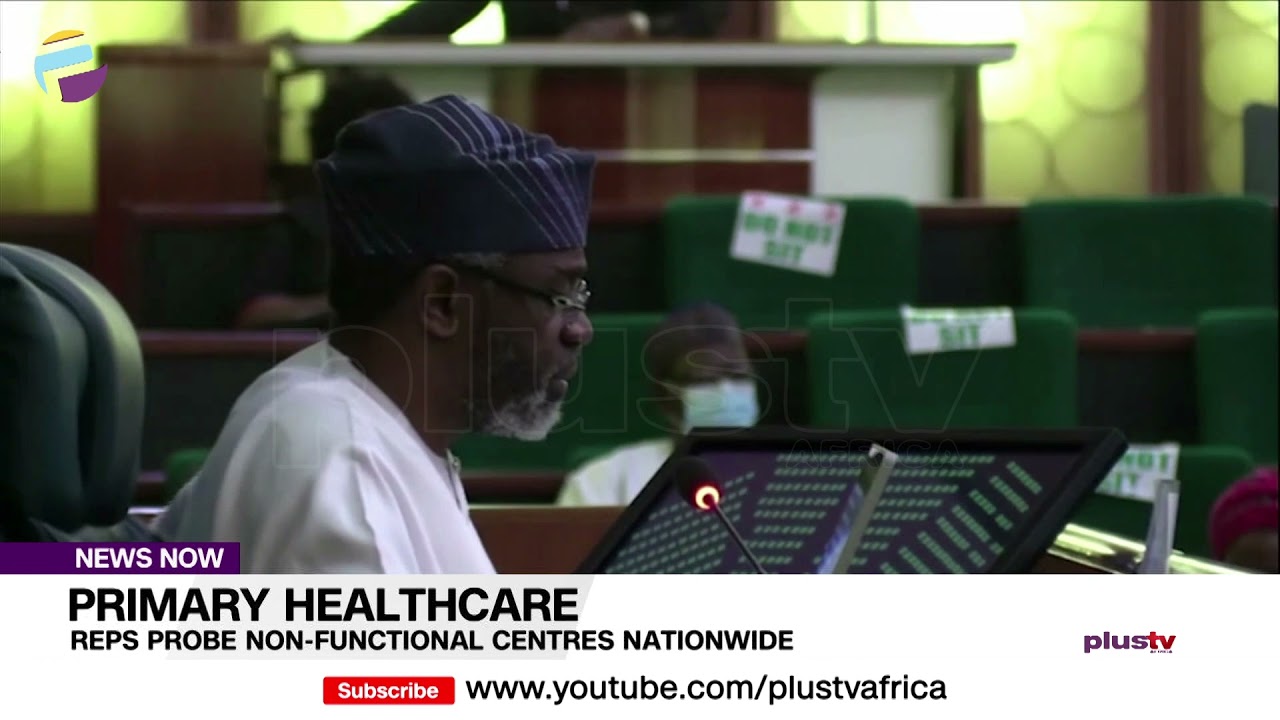 Primary Healthcare: Reps Probe Non-Functional Centres Nationwide | NEWS