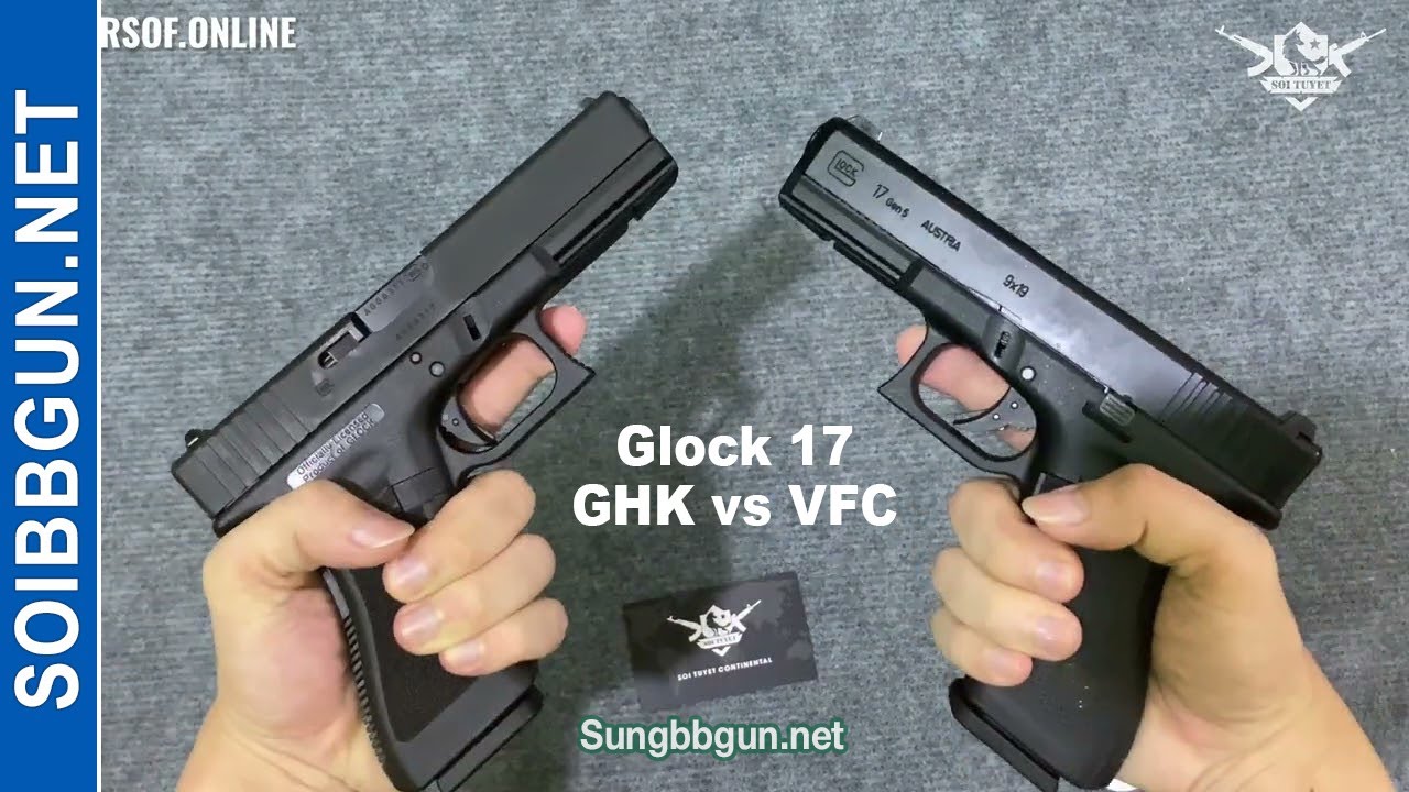 So Sánh Glock 17 GHK - VFC - WE Siêu Cao Cấp, Cao Cấp Và Bình Dân - Sói Tuyết Airsoft
