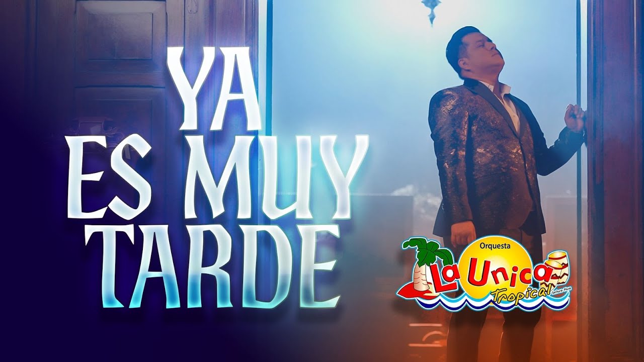 Ya Es Muy Tarde - La &Uacute;nica Tropical - Video Oficial