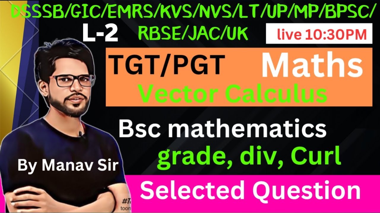 L-2, TGT PGT maths  2024 2025 | DSSSB | Lt | GIC | Vector calculus, grade, div, Curl  By  manav sir