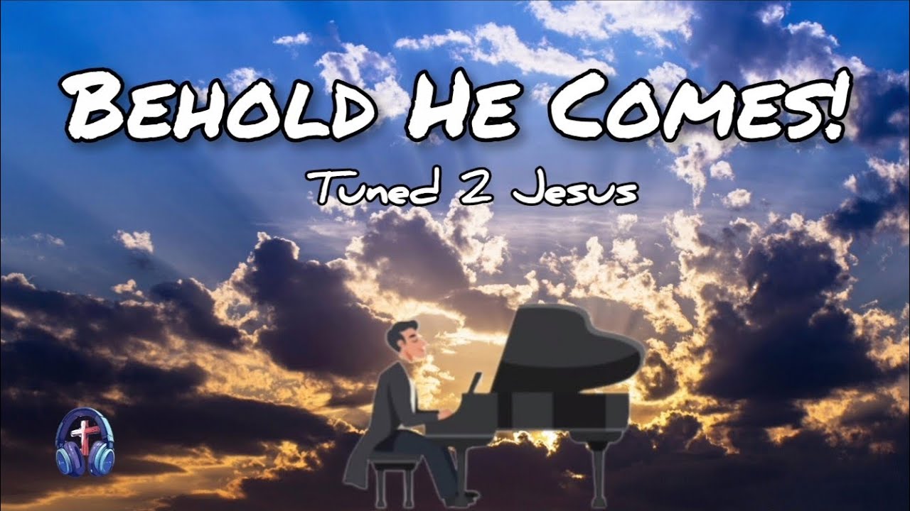 Behold He Comes! | Tuned 2 Jesus