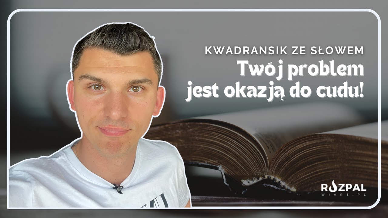 Kwadransik ze Słowem #409 - Twój problem jest okazją do cudu!