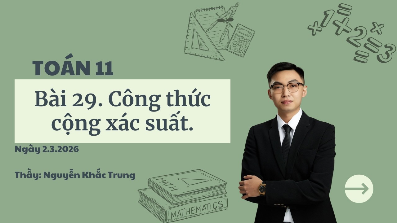 Toán 11 - Ngày 2.3.2026 - Bài 29. Công thức cộng xác suất