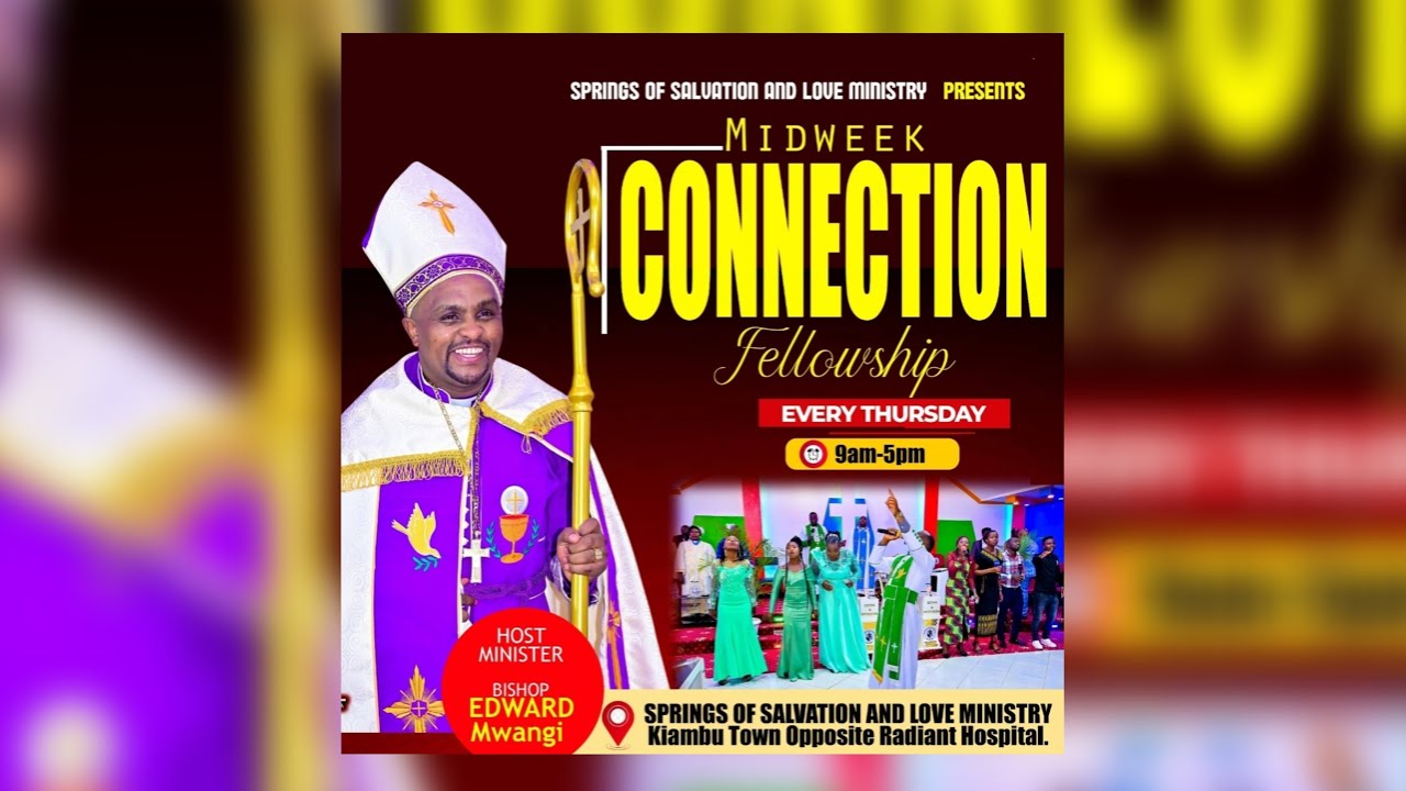 WELCOME TO OUR 9TH MIDWEEK CONNECTION FELLOWSHIP WITH BISHOP EDWARD MWANGI.