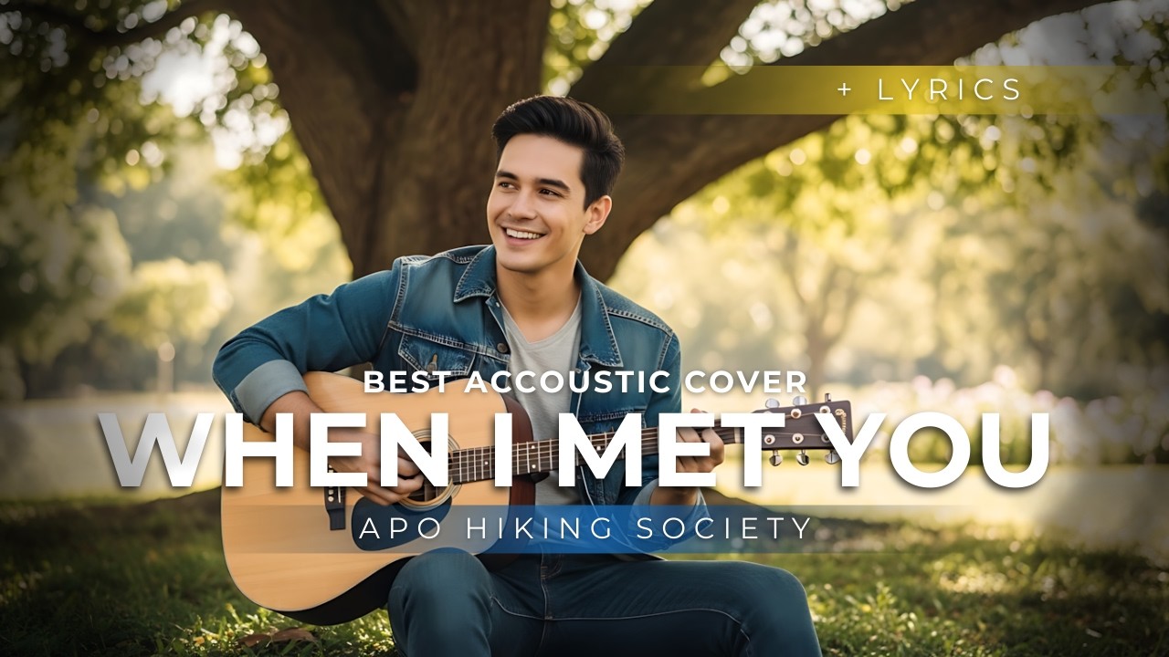 WHEN I MET YOU – APO Hiking Society (Lyrics) | Nakakaiyak na OPM Love Song