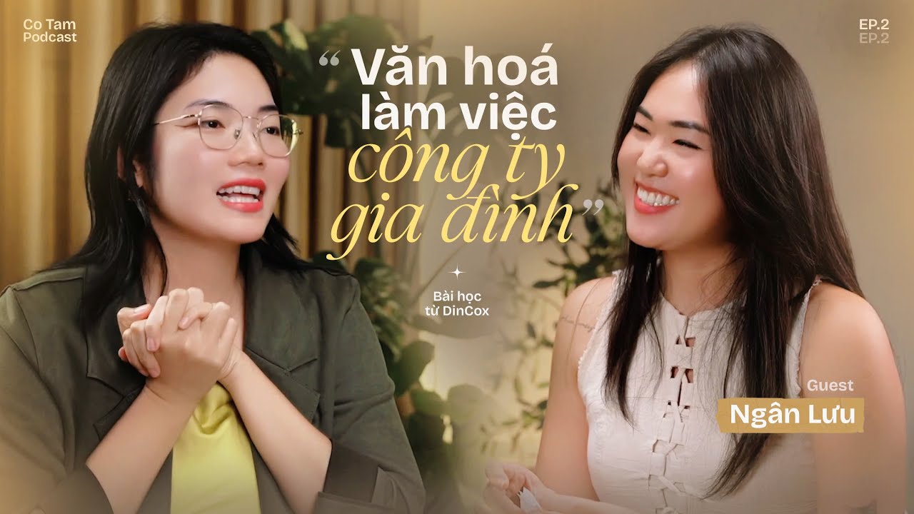 “Có khó khăn, hãy mang lên bàn mổ xẻ.” - Hành trình xây văn hoá làm việc tại DinCox | Co Tam Podcast