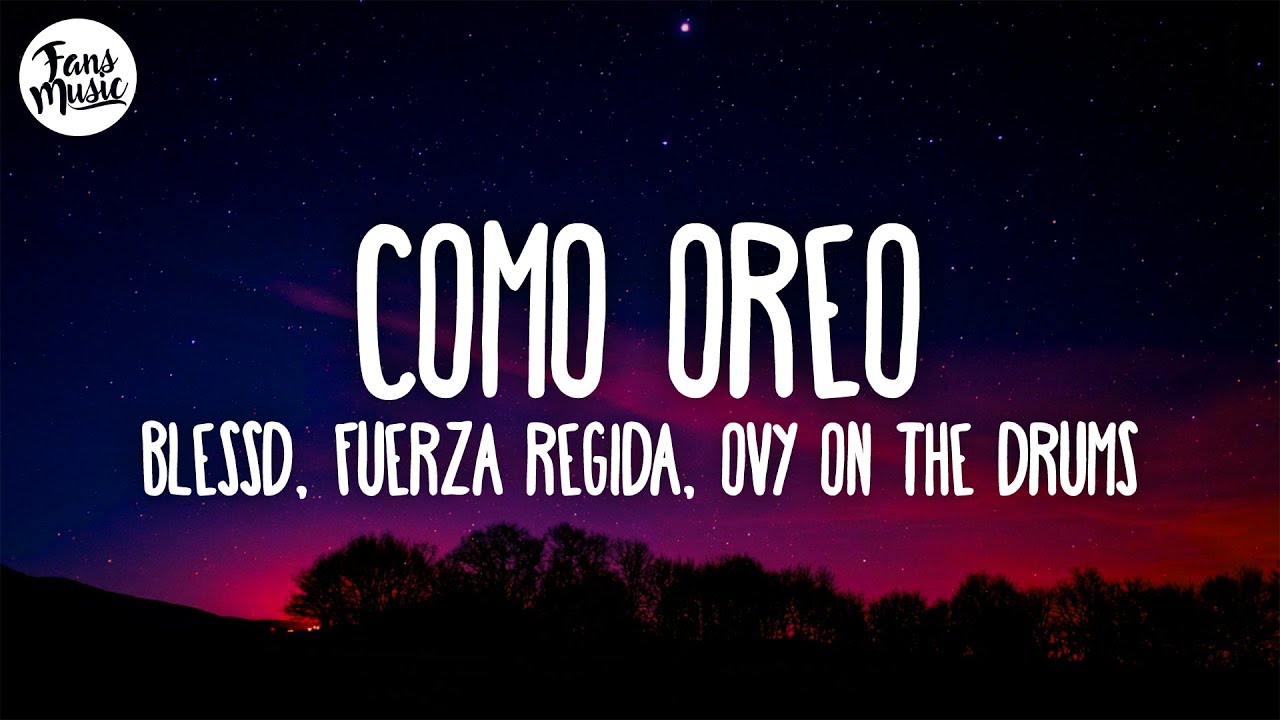 Blessd, Fuerza Regida, Ovy On The Drums - COMO OREO (Letra)