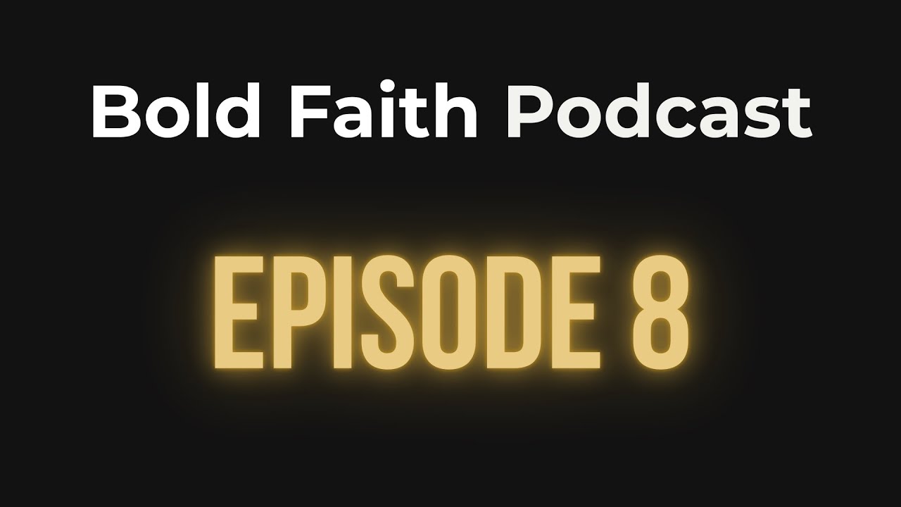 Bold Faith Podcast | Episode 8 | The Bible