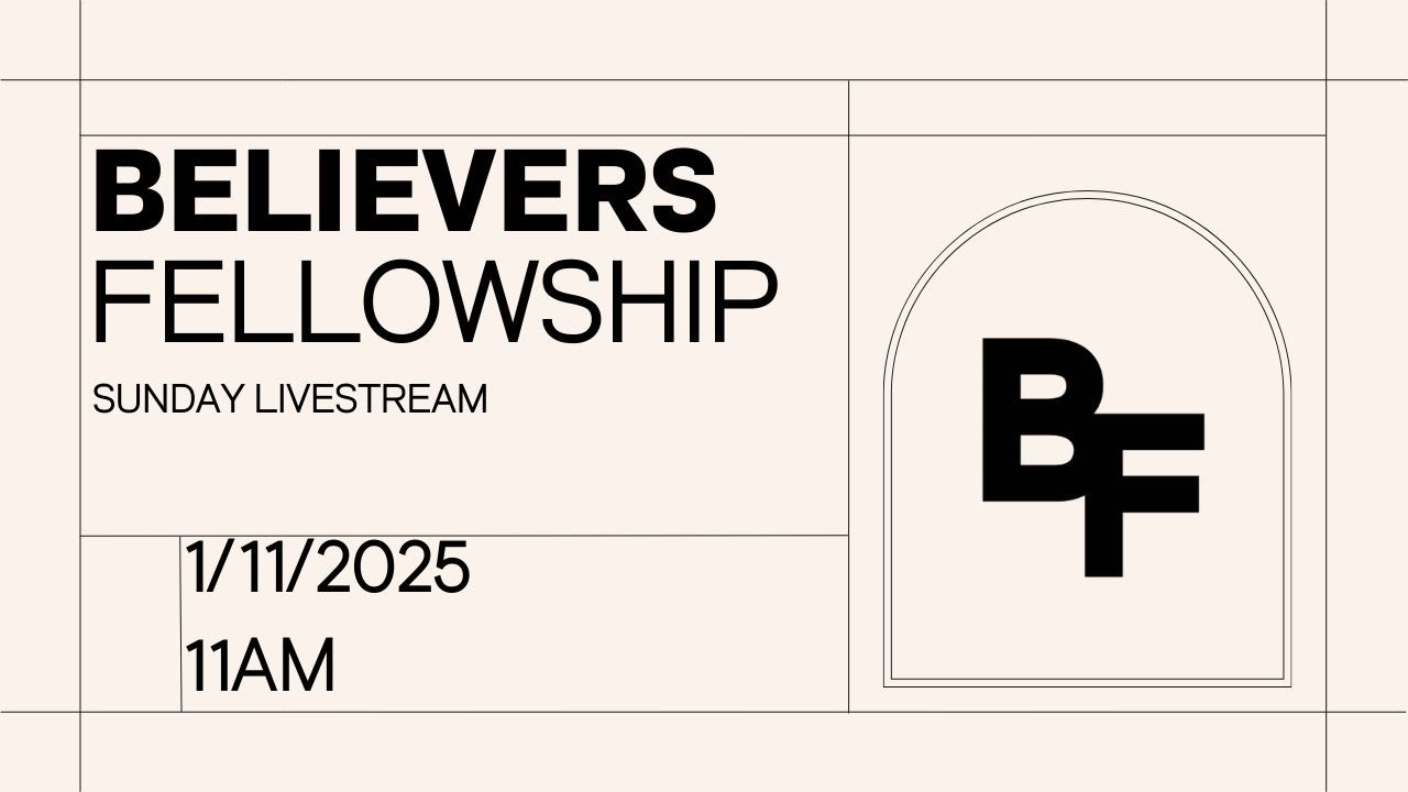Believers Fellowship - 11:00am Worship Service (1/11/26)