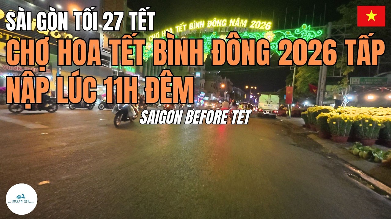 Sài Gòn Đêm 27 Tết 2026 | Chợ Hoa Tết Bình Đông Tấp Nập Người Mua Lúc 11h Đêm