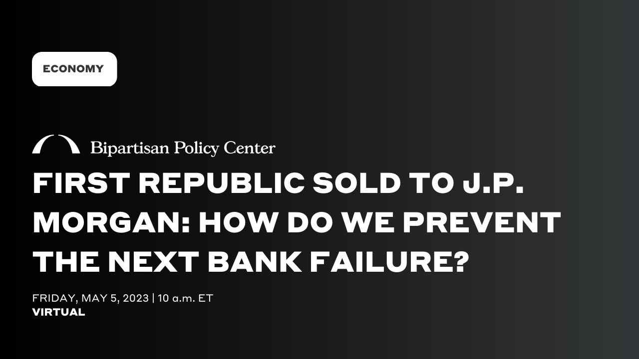 FIRST REPUBLIC SOLD TO J.P. MORGAN: HOW DO WE PREVENT THE NEXT BANK FAILURE?