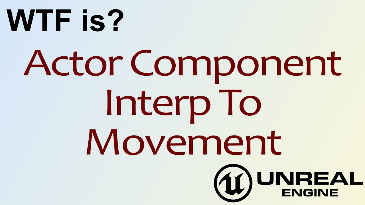WTF Is? Interp To Actor Component in Unreal Engine 4 ( UE4 )