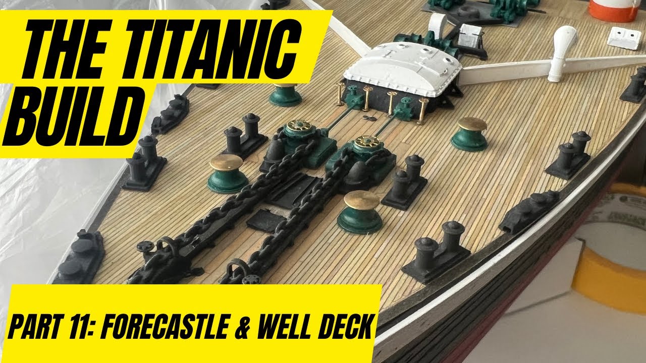 RC TITANIC Build 1:200 Scale Part 11: Forecastle & Forward Well Deck