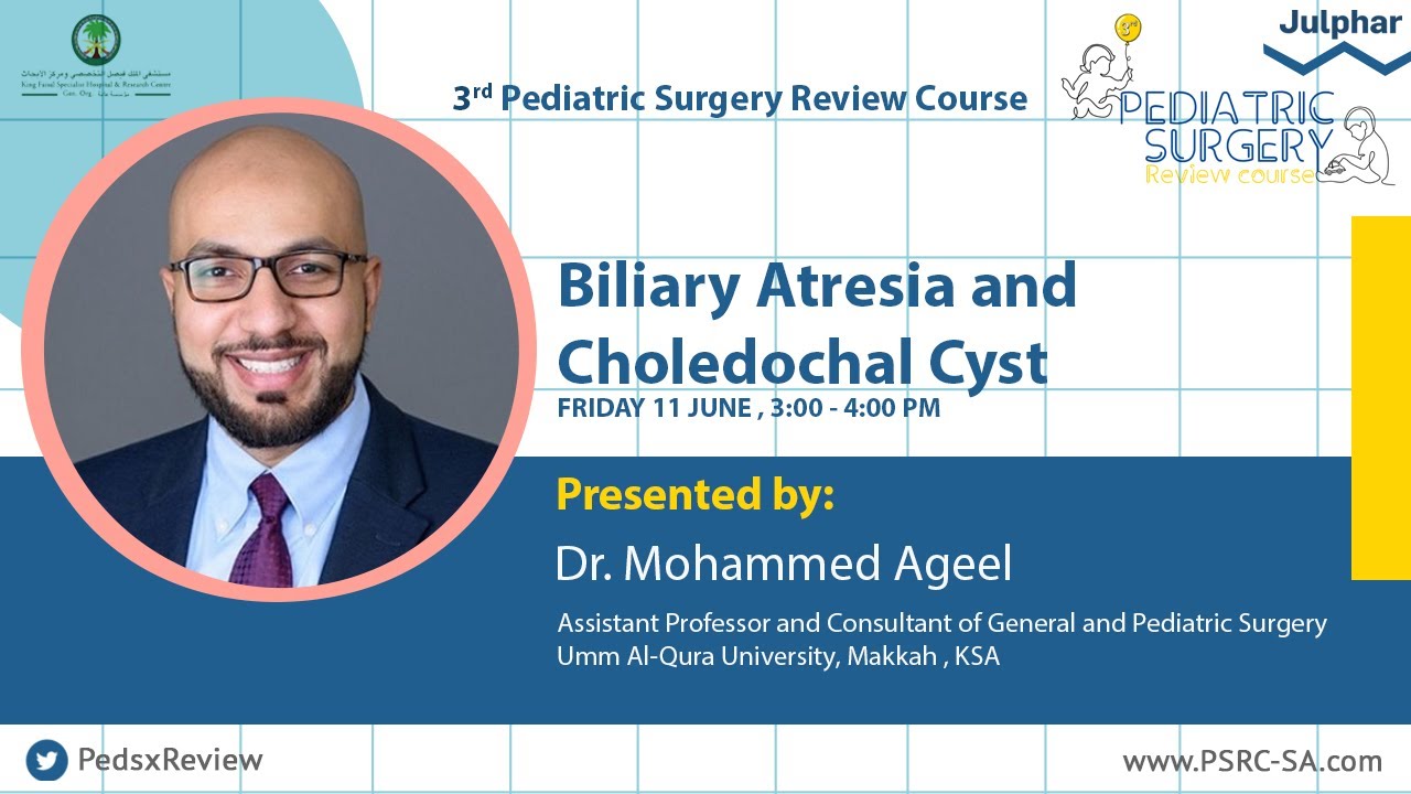 Biliary atresia and Choledochal Cyst |  Dr. Mohammed Ageel | 3rd Pediatric Surgery Review Course