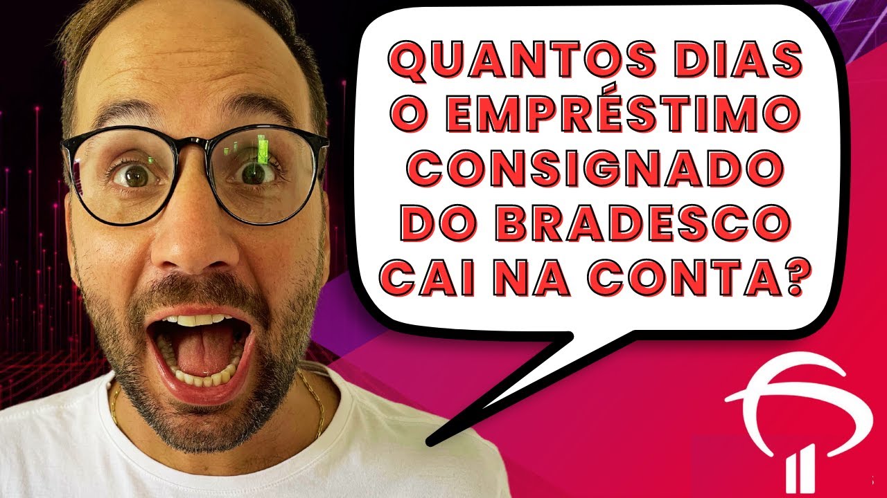 Quantos dias o EMPRÉSTIMO CONSIGNADO do BRADESCO cai na conta?